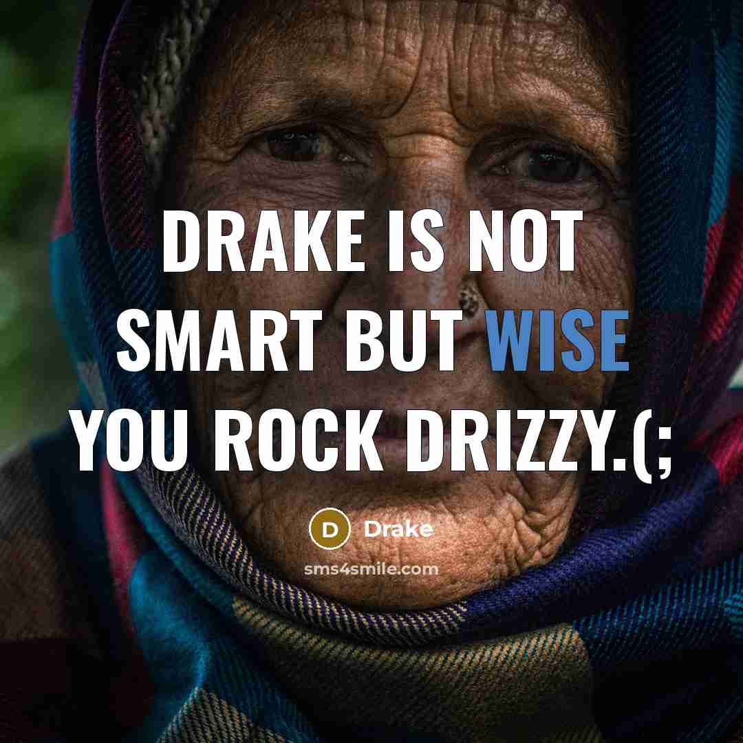 “Drake is not smart but wise you rock Drizzy.(;…” quote by Drake