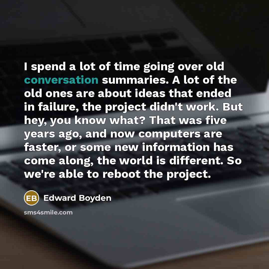 “I spend a lot of time going over old conversation…” quote by Edward Boyden