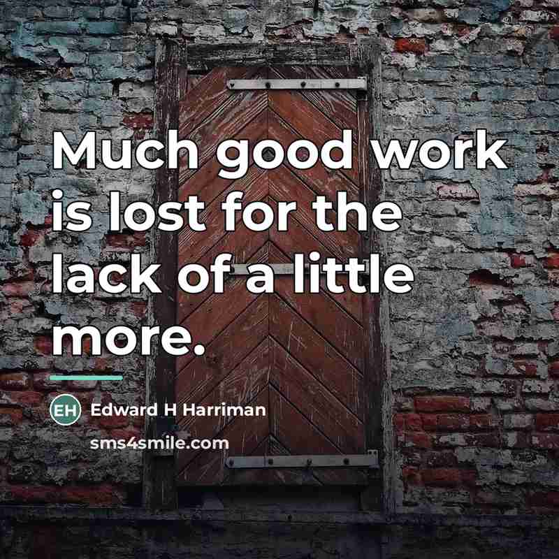 “Much good work is lost for the lack of a…” quote by Anonymous