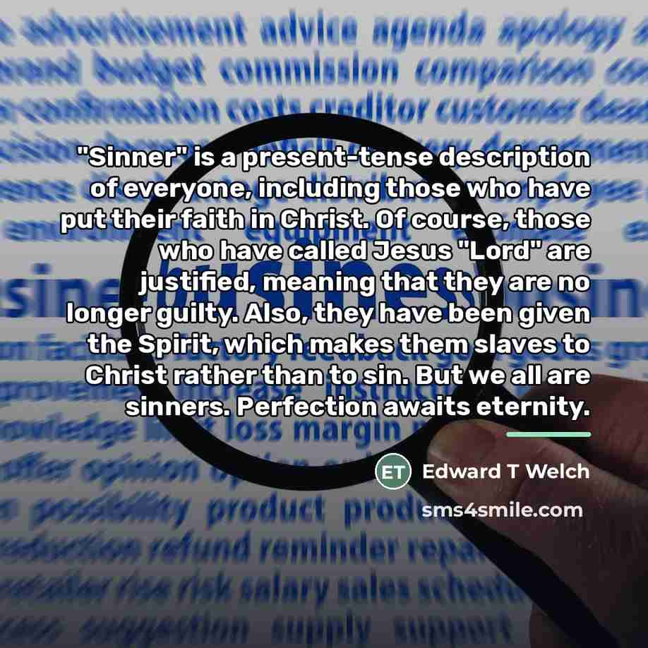 “"Sinner" is a present-tense description of everyone, including those who…” quote by Edward T Welch