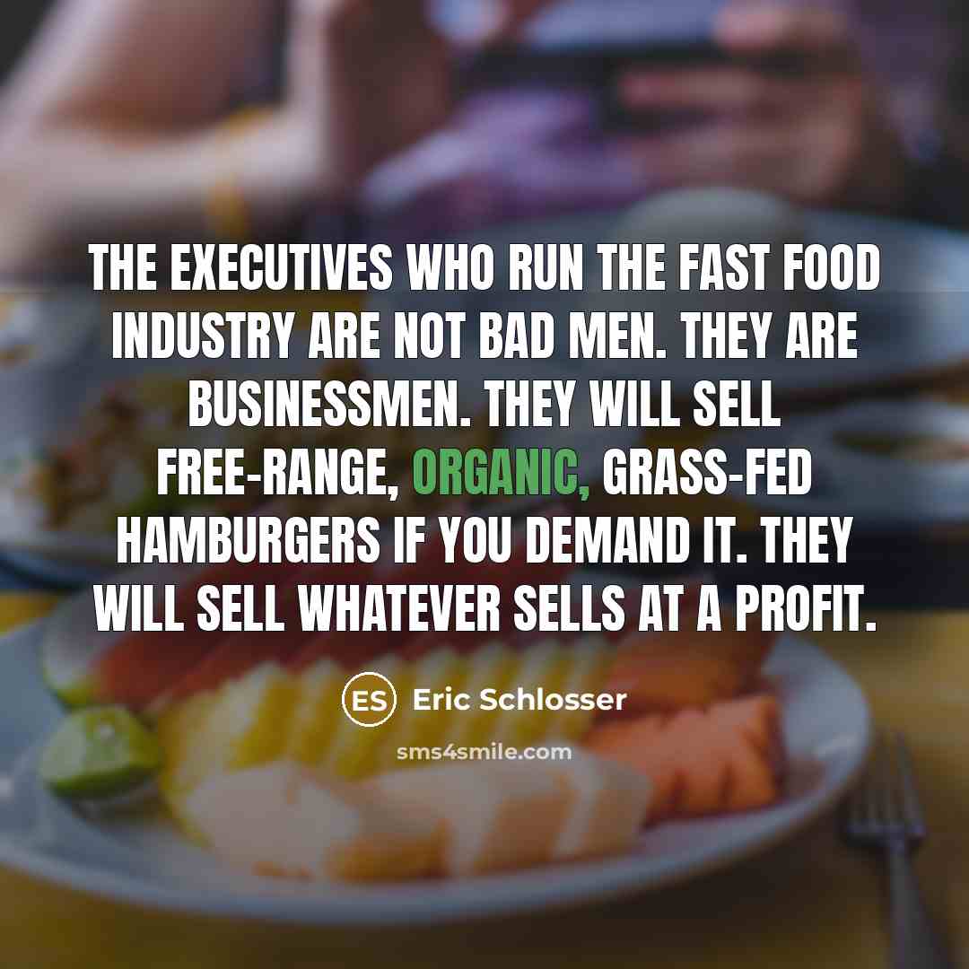 “The executives who run the fast food industry are not…” quote by Eric Schlosser