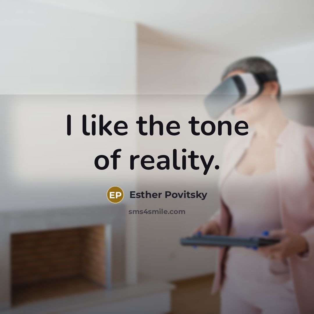 “I like the tone of reality.…” quote by Esther Povitsky
