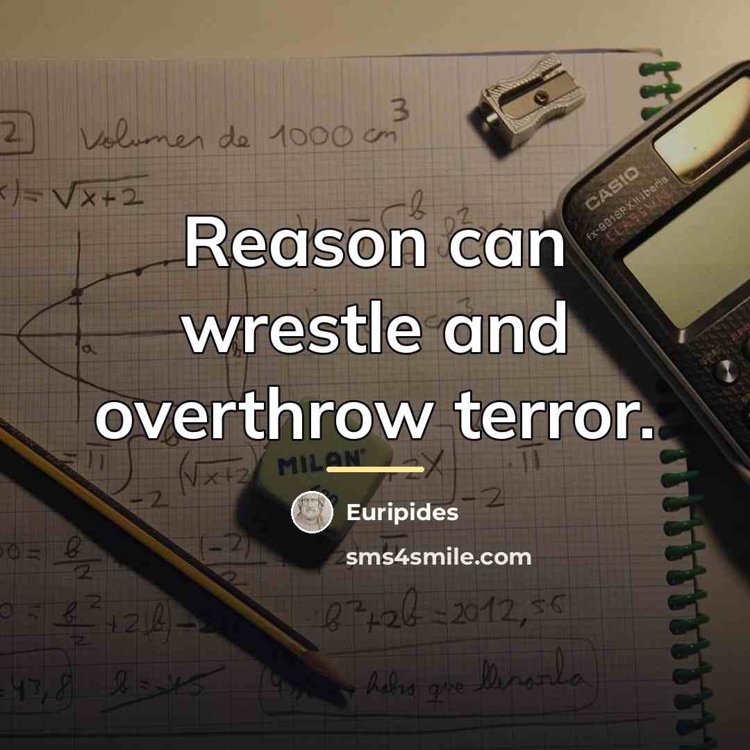 “Reason can wrestle and overthrow terror.…” quote by Euripides