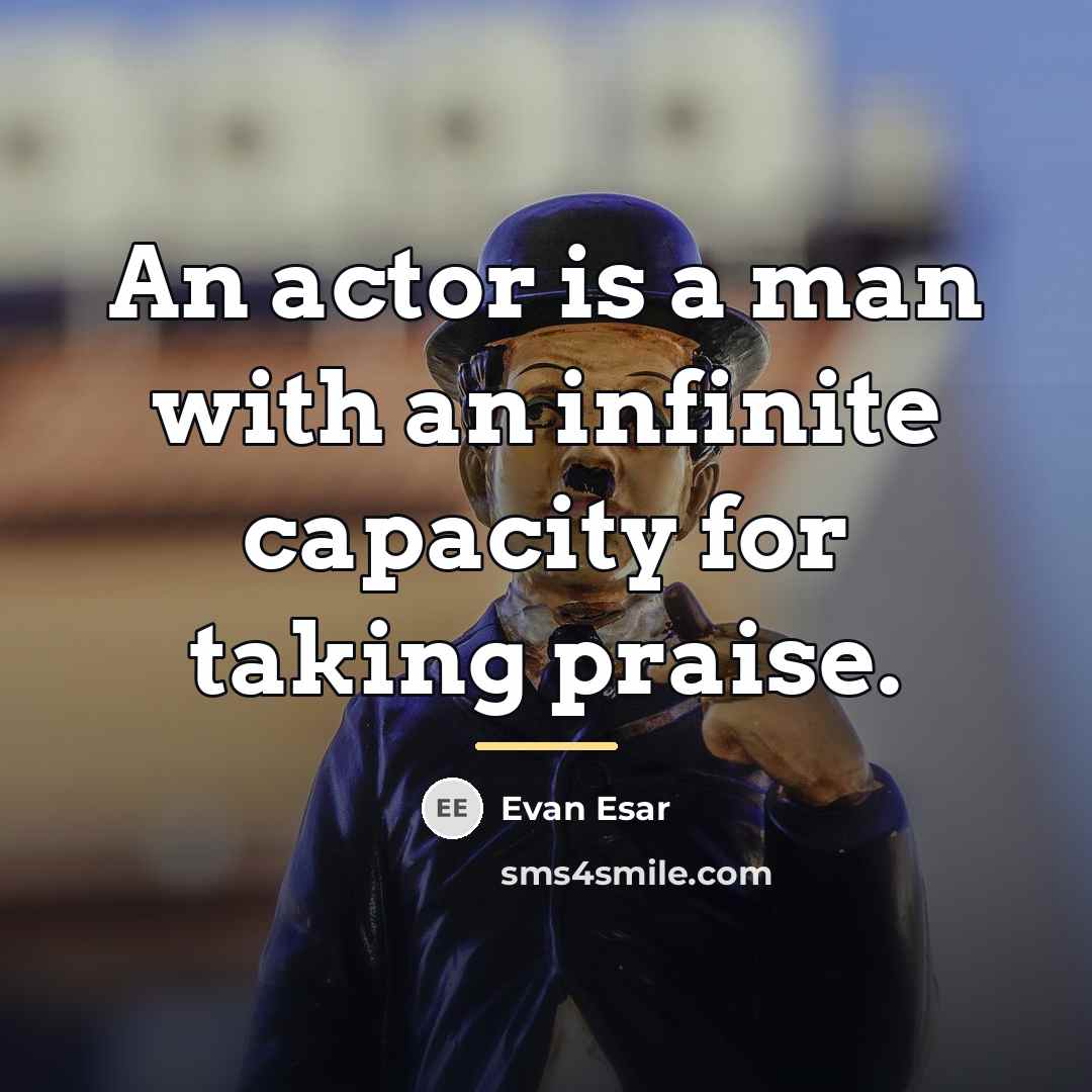 “An actor is a man with an infinite capacity for…” quote by Evan Esar