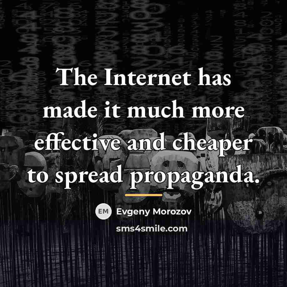 “The Internet has made it much more effective and cheaper…” quote by Evgeny Morozov
