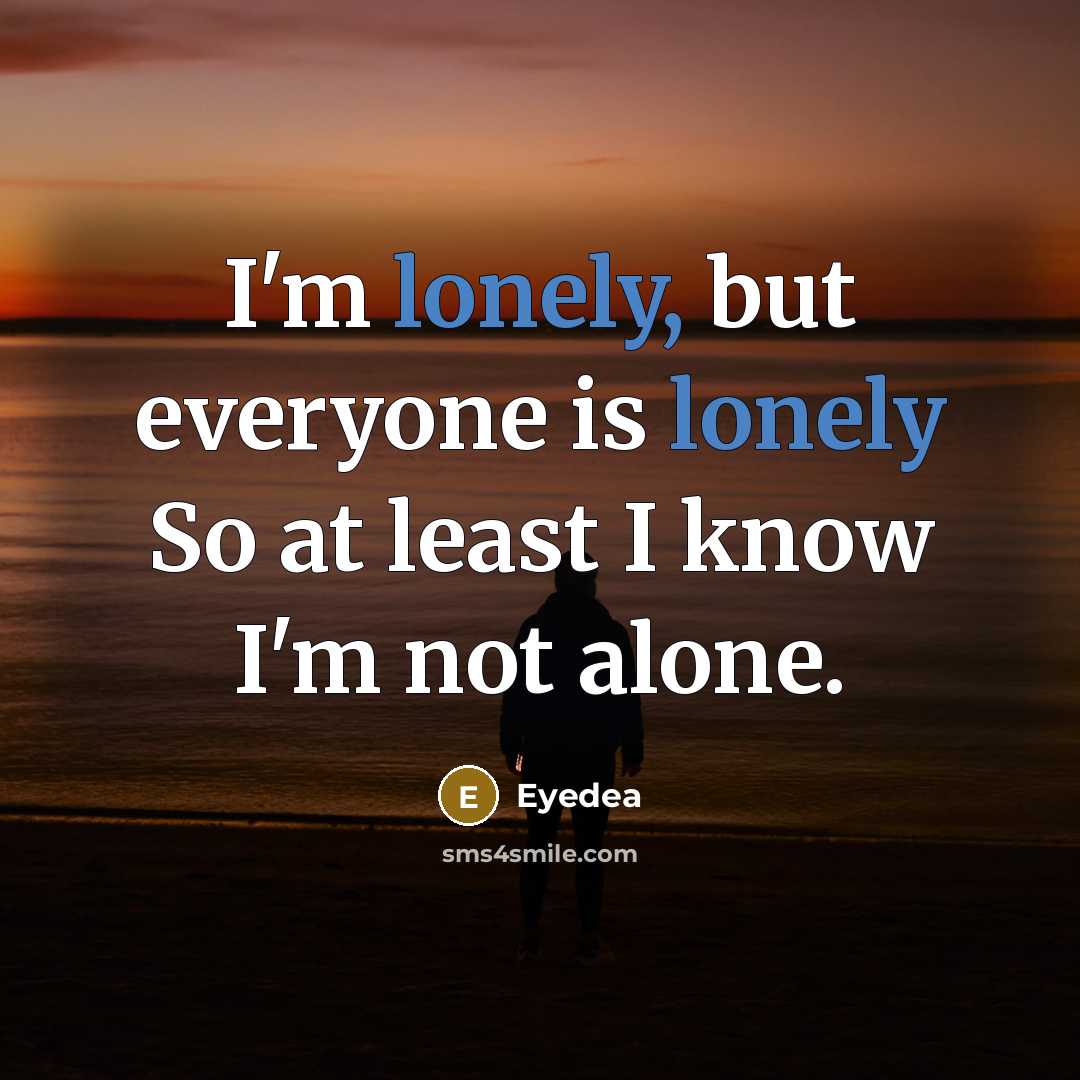 “I'm lonely, but everyone is lonely So at least I…” quote by Eyedea