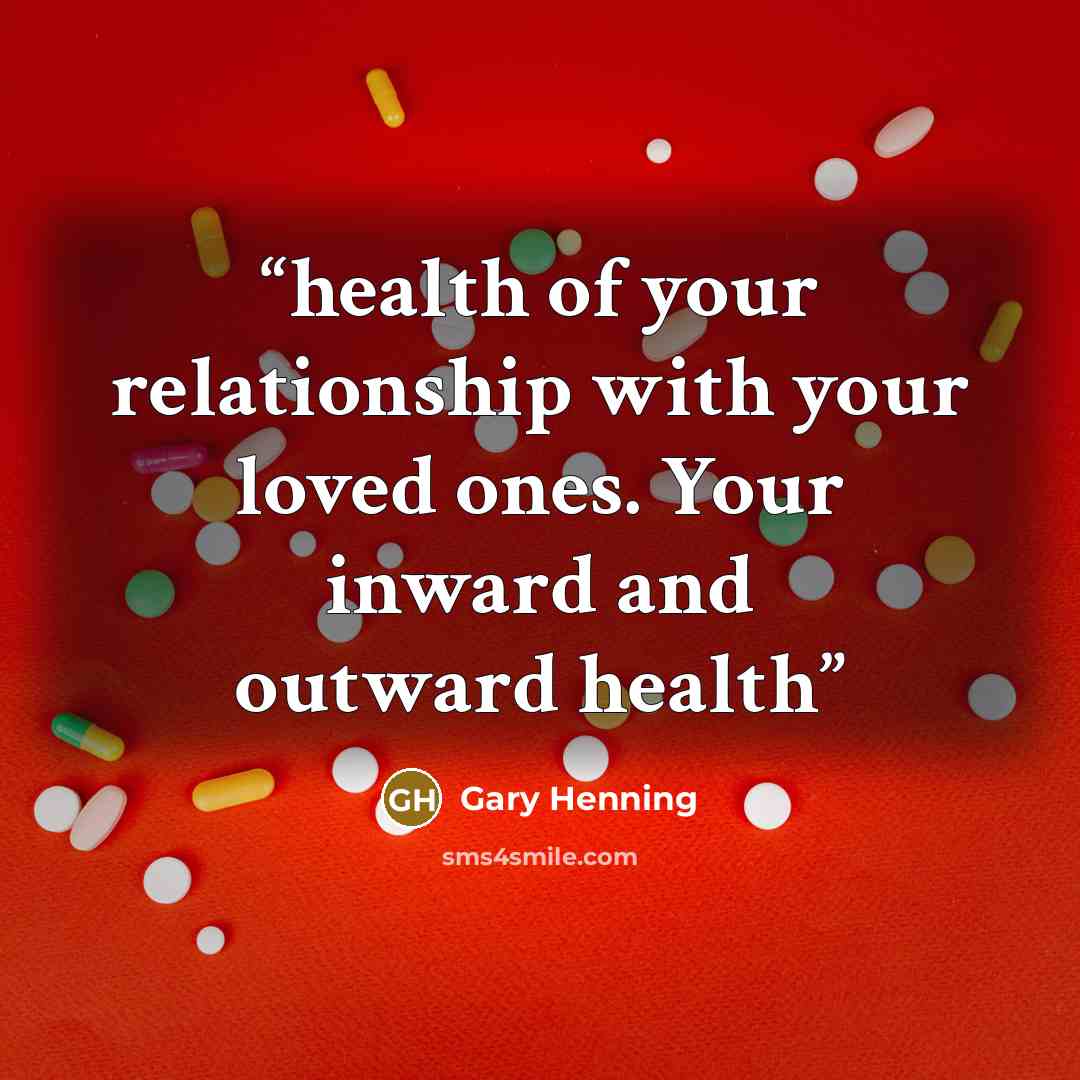 “health of your relationship with your loved ones. Your inward and outward health” quote by Gary Henning