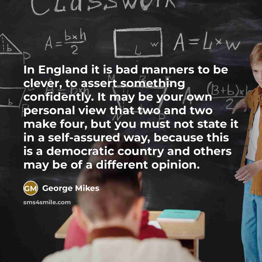 “In England it is bad manners to be clever, to…” quote by George Mikes