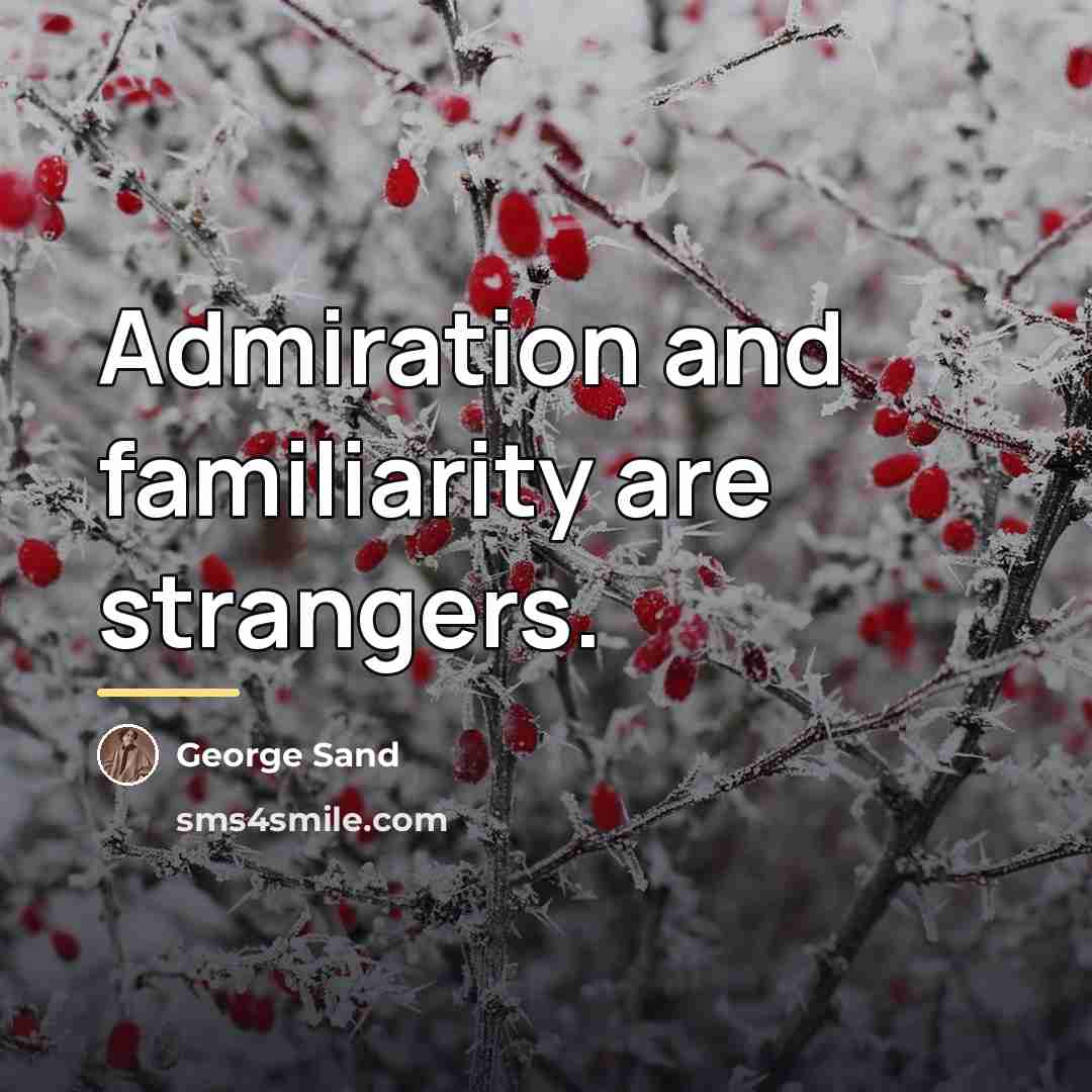 “Admiration and familiarity are strangers.…” quote by George Sand