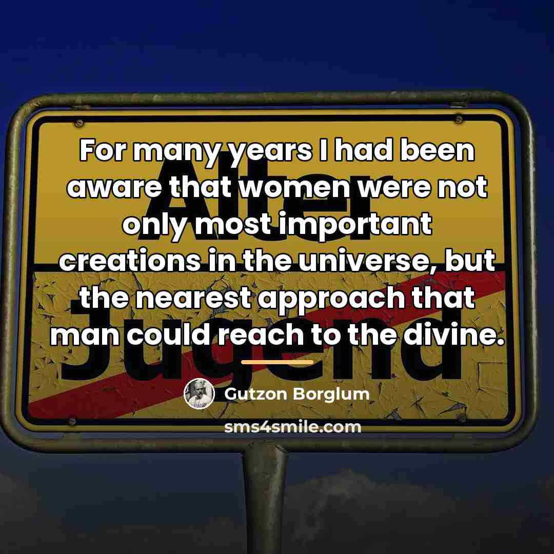 “For many years I had been aware that women were…” quote by Gutzon Borglum