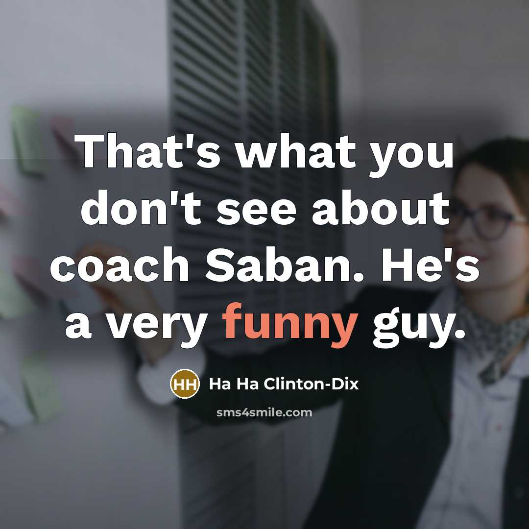 “That's what you don't see about coach Saban. He's a…” quote by Ha Ha Clinton-Dix