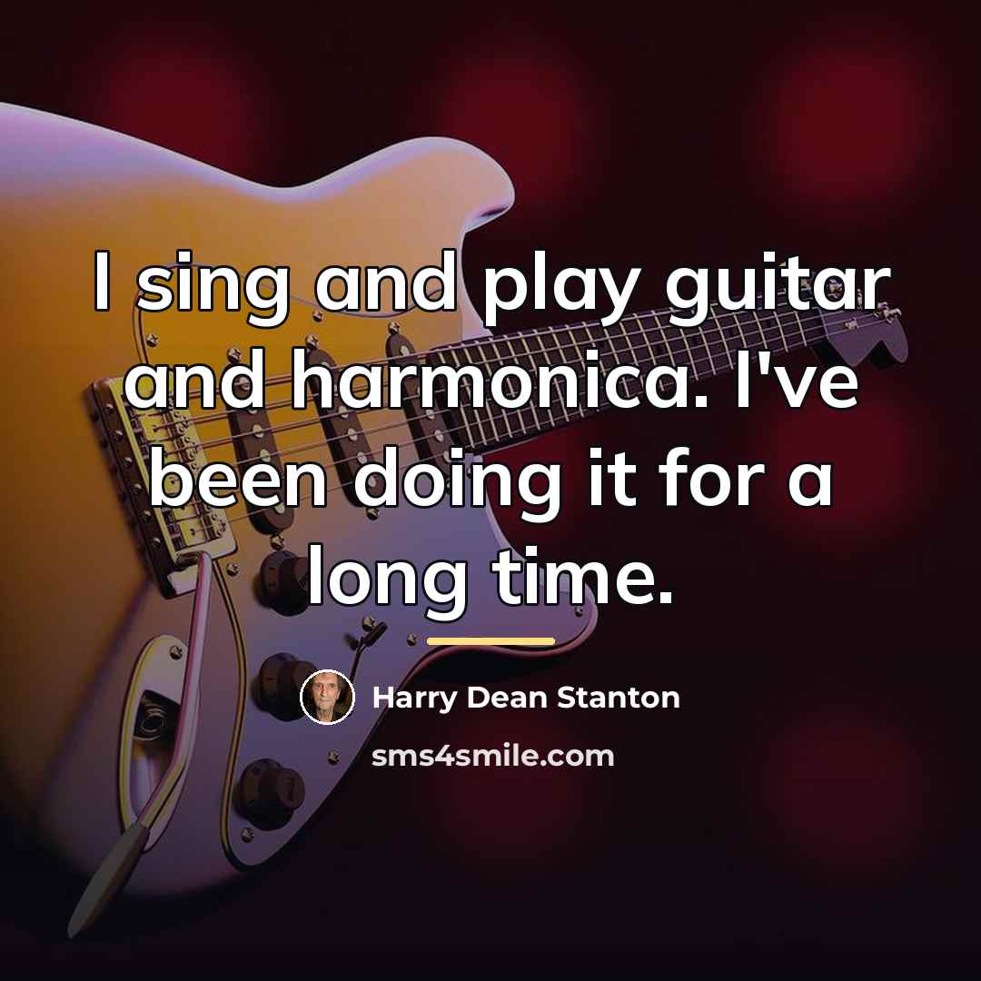 “I sing and play guitar and harmonica. I've been doing…” quote by Harry Dean Stanton