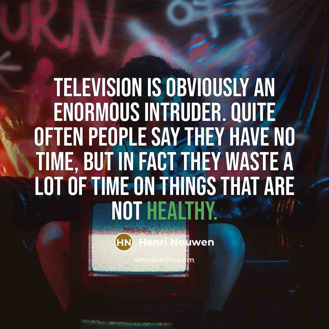 “Television is obviously an enormous intruder. Quite often people say…” quote by Henri Nouwen