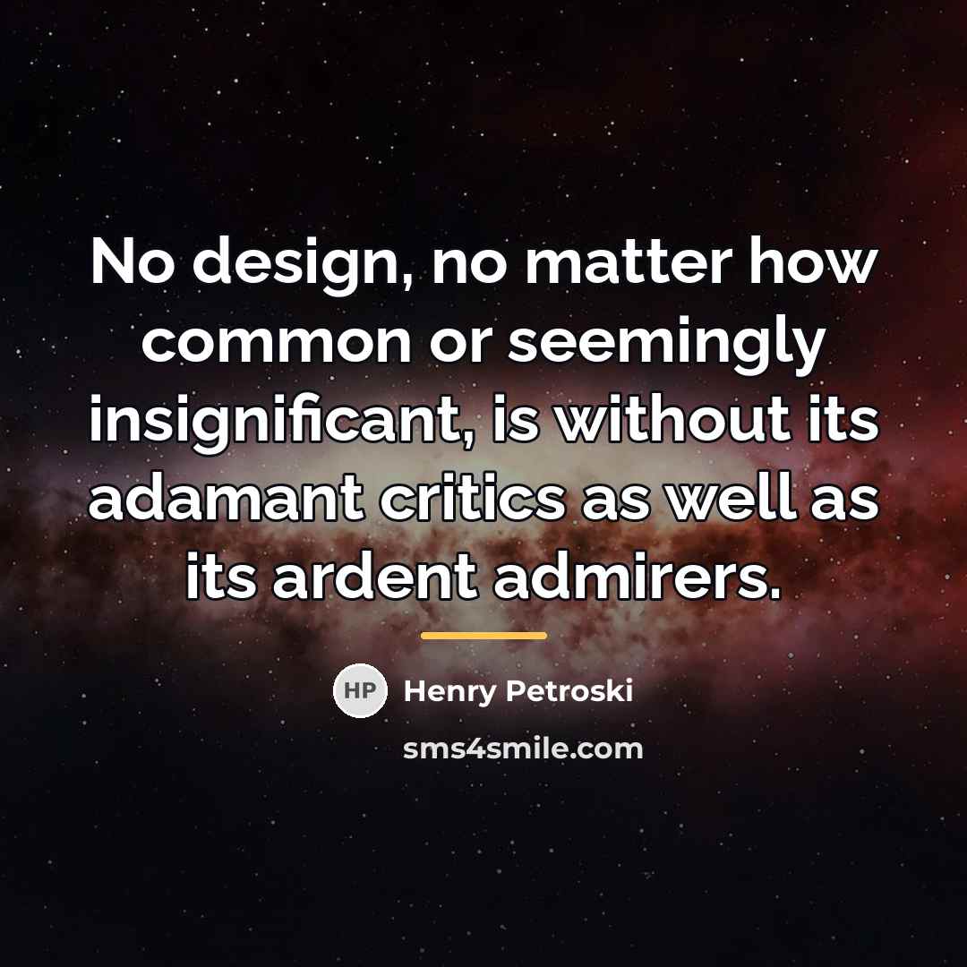 “No design, no matter how common or seemingly insignificant, is…” quote by Henry Petroski