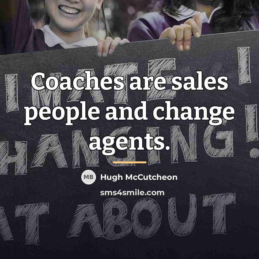 “Coaches are sales people and change agents.…” quote by Hugh McCutcheon