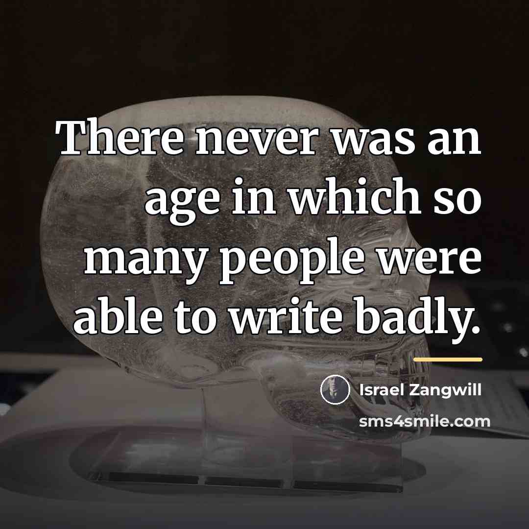 “There never was an age in which so many people…” quote by Israel Zangwill