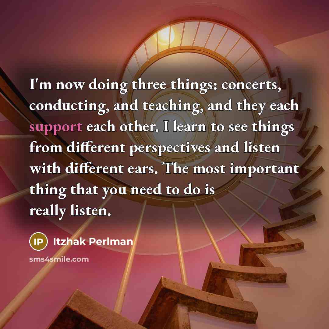 “I'm now doing three things: concerts, conducting, and teaching, and…” quote by Itzhak Perlman