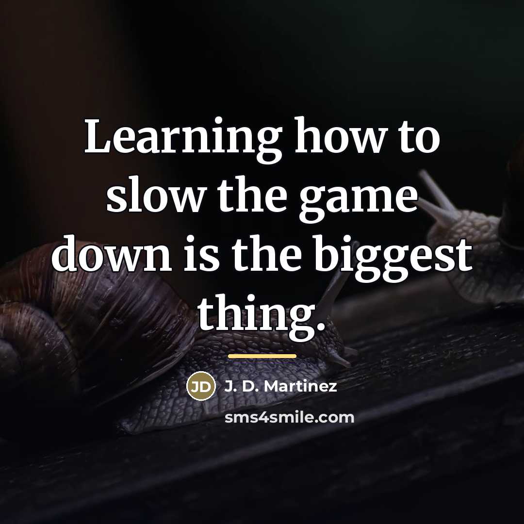 “Learning how to slow the game down is the biggest…” quote by J. D. Martinez