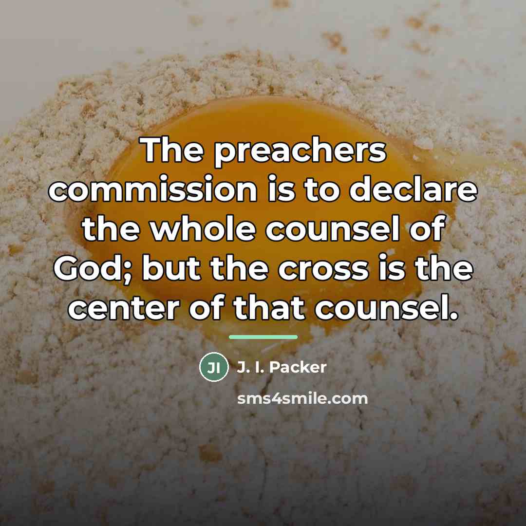 “The preachers commission is to declare the whole counsel of…” quote by J. I. Packer
