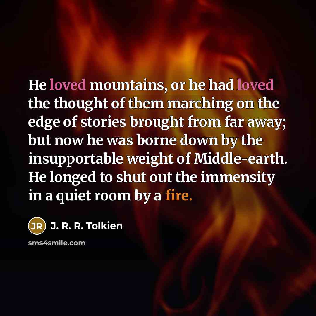 “He loved mountains, or he had loved the thought of…” quote by J. R. R. Tolkien