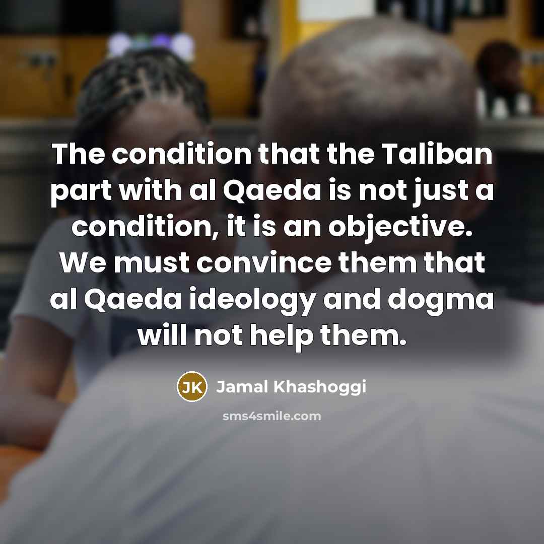 “The condition that the Taliban part with al Qaeda is…” quote by Jamal Khashoggi