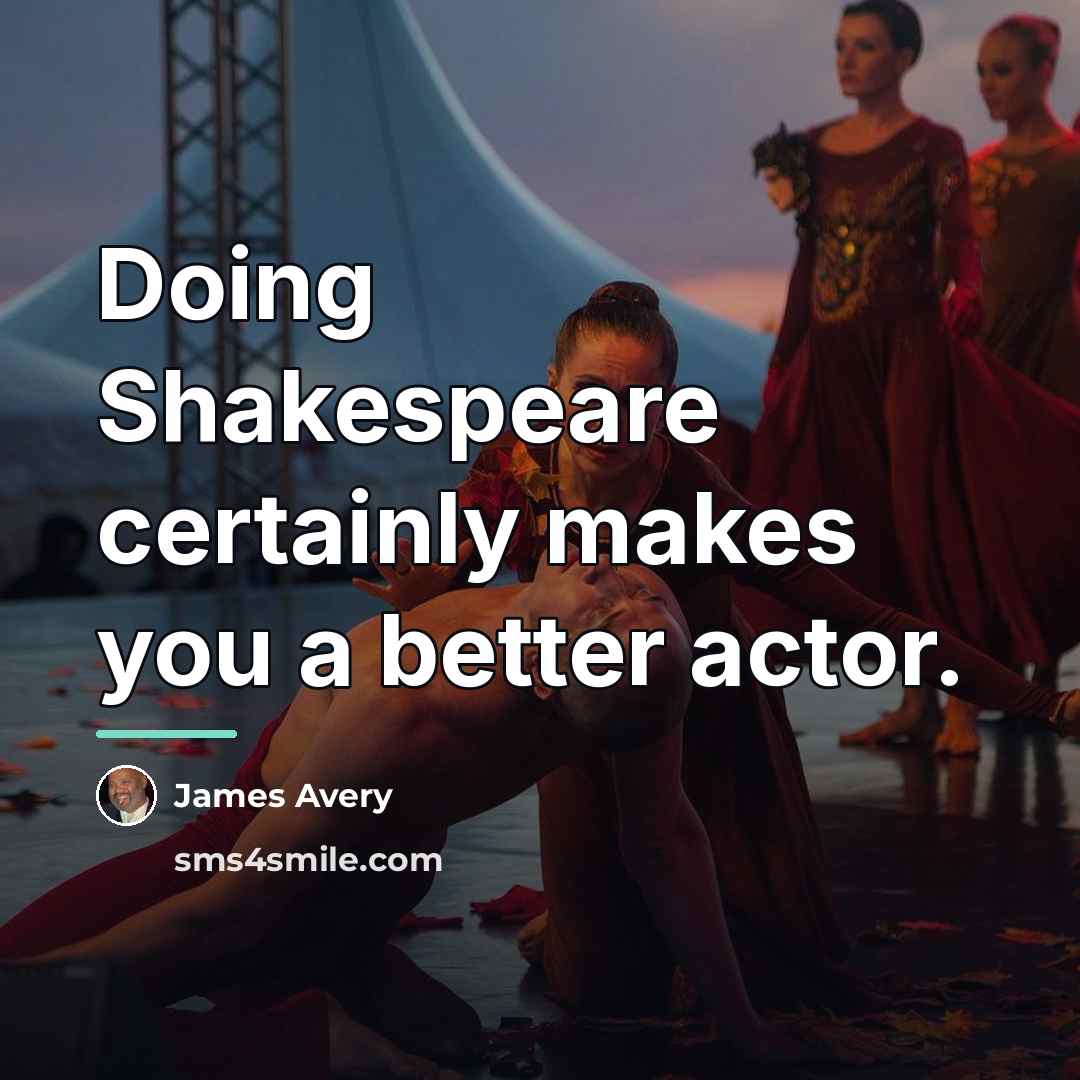“Doing Shakespeare certainly makes you a better actor.…” quote by James Avery