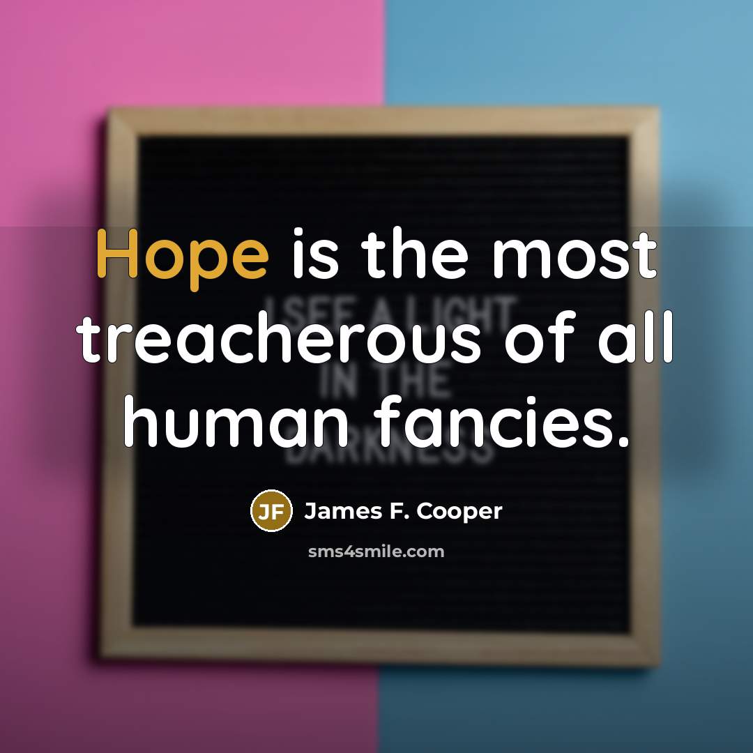 “Hope is the most treacherous of all human fancies.…” quote by James F. Cooper