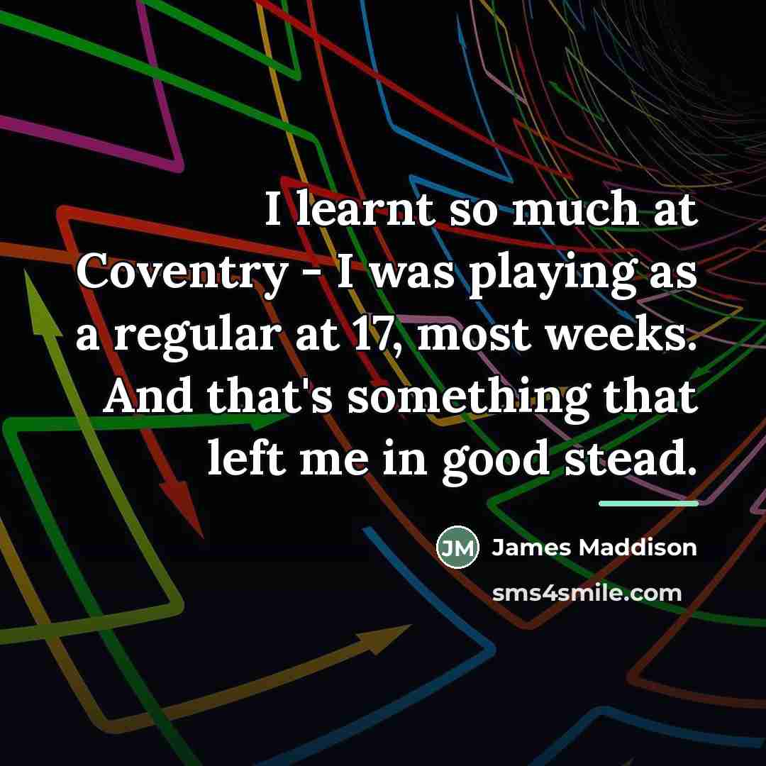 “I learnt so much at Coventry - I was playing…” quote by James Maddison