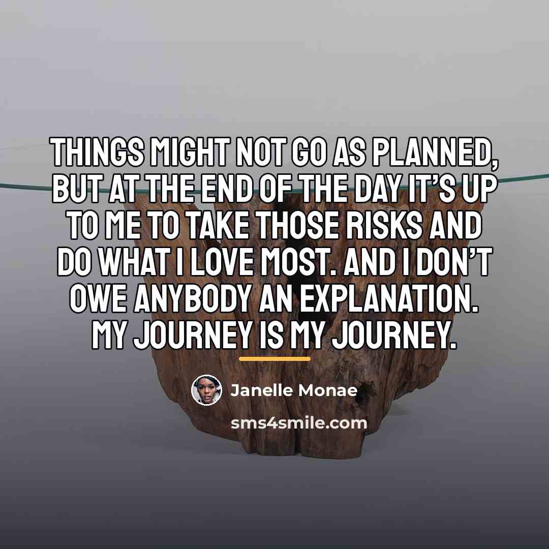 “Things might not go as planned, but at the end…” quote by Janelle Monae
