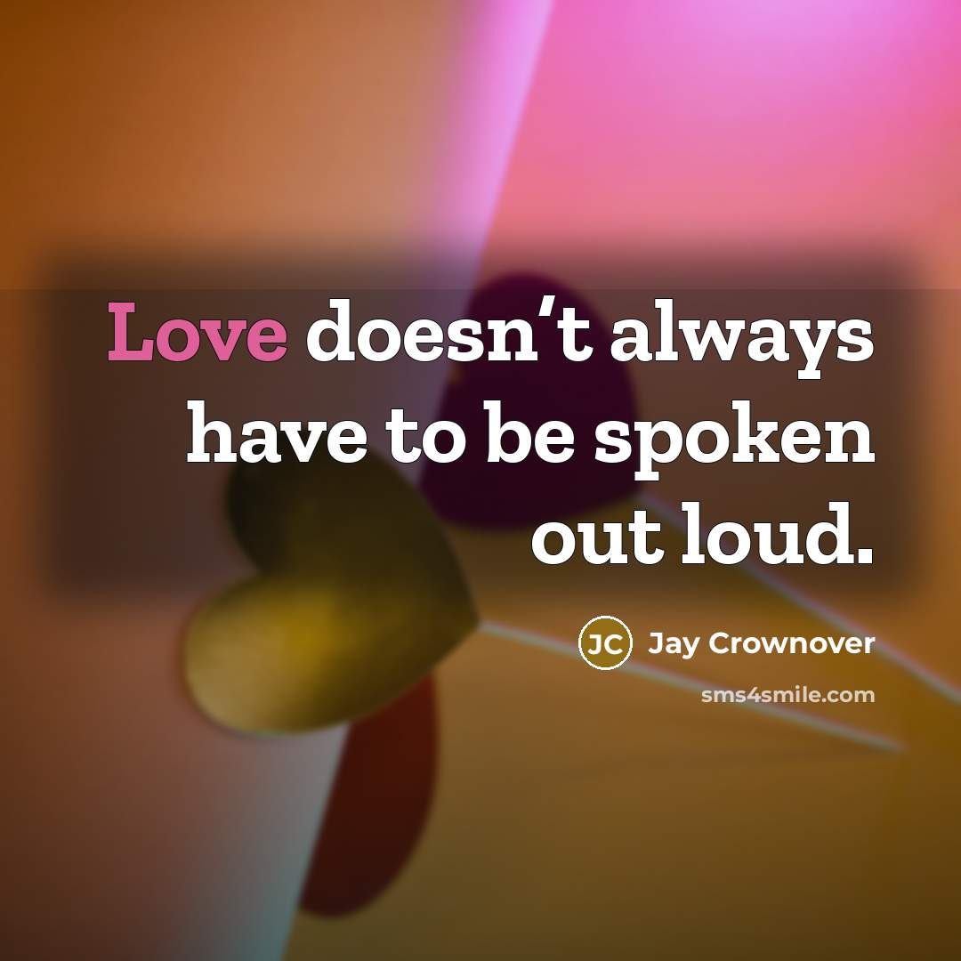“Love doesn’t always have to be spoken out loud.…” quote by Jay Crownover