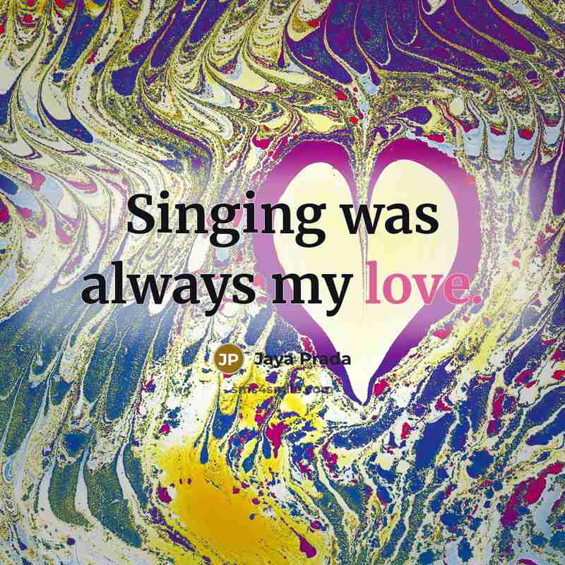 “Singing was always my love.…” quote by Jaya Prada