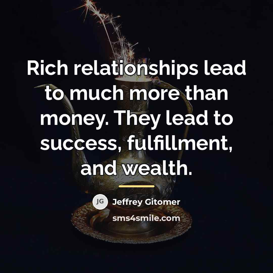 “Rich relationships lead to much more than money. They lead…” quote by Jeffrey Gitomer