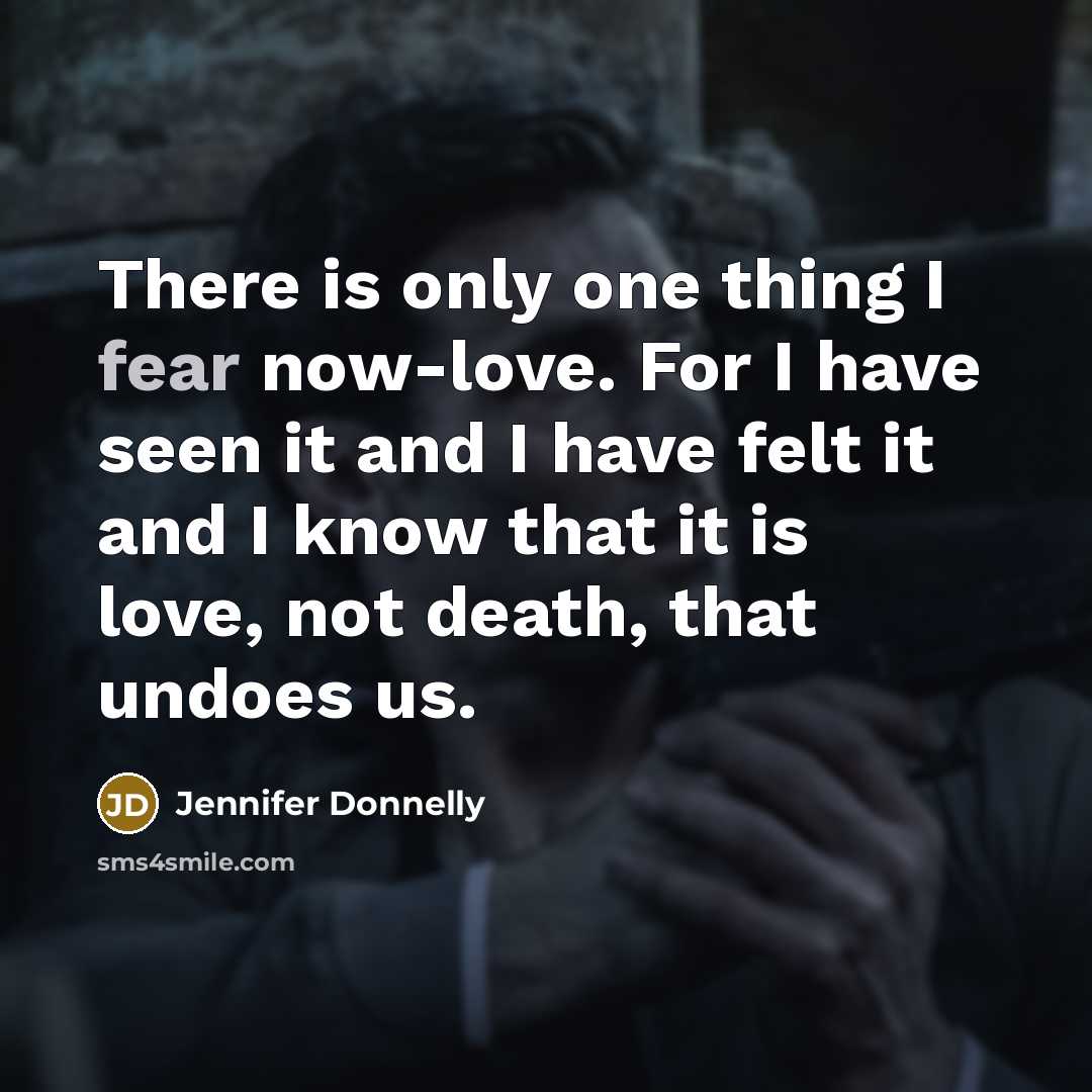 “There is only one thing I fear now-love. For I…” quote by Jennifer Donnelly