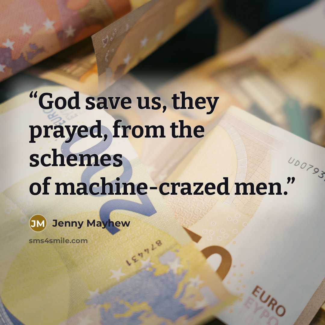 “God save us, they prayed, from the schemes of machine-crazed men.” quote by Jenny Mayhew