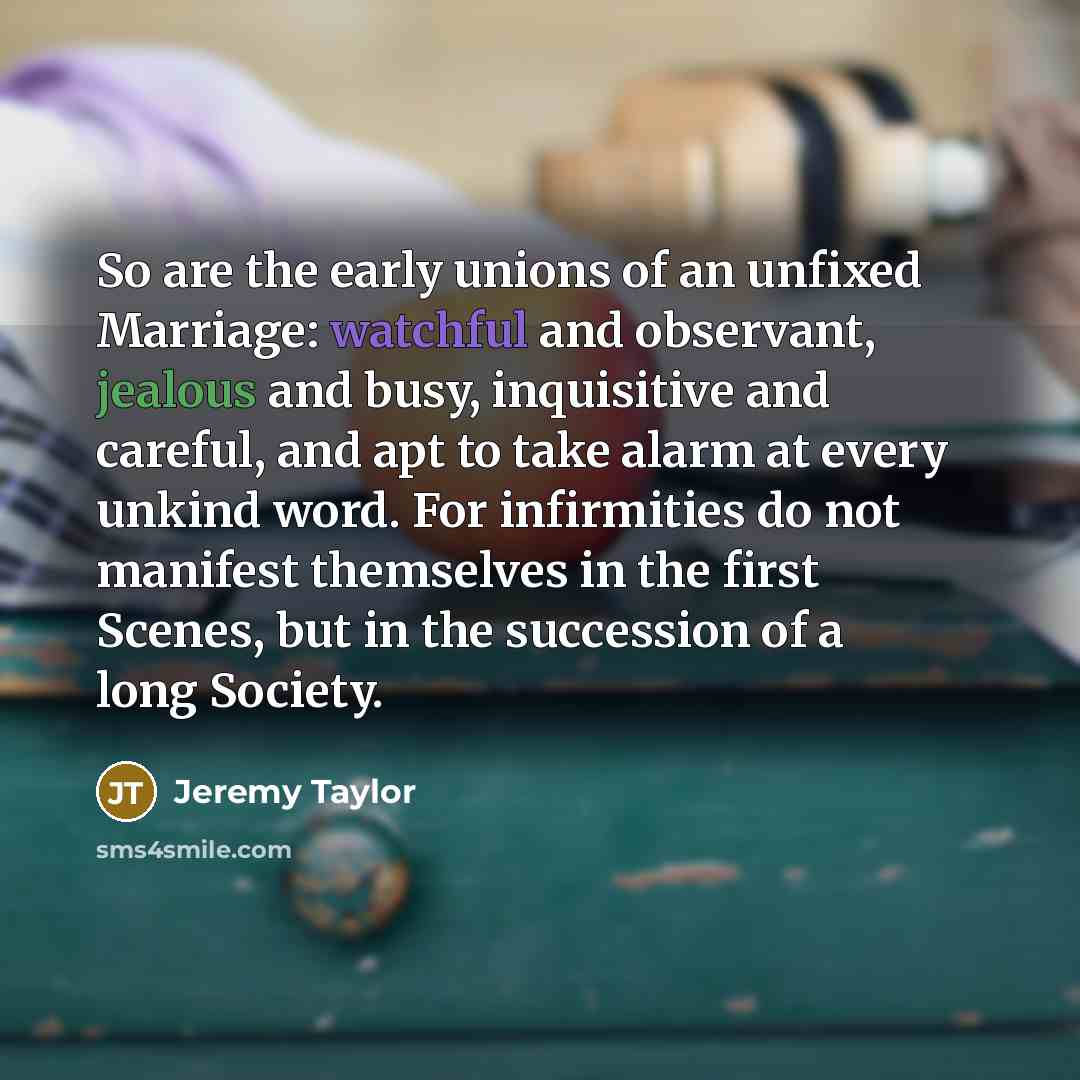“So are the early unions of an unfixed Marriage: watchful…” quote by Jeremy Taylor