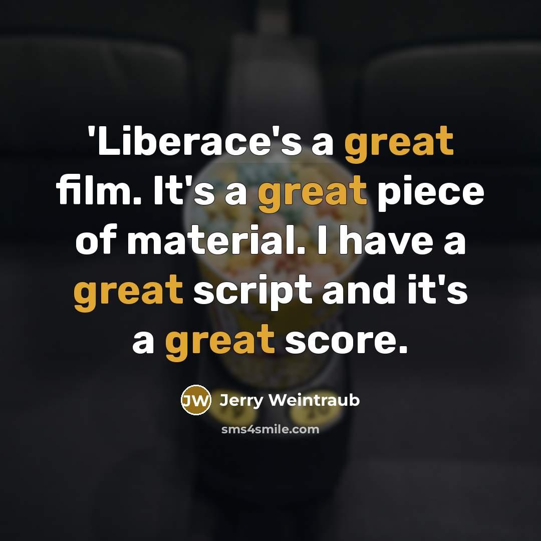 “'Liberace's a great film. It's a great piece of material.…” quote by Jerry Weintraub