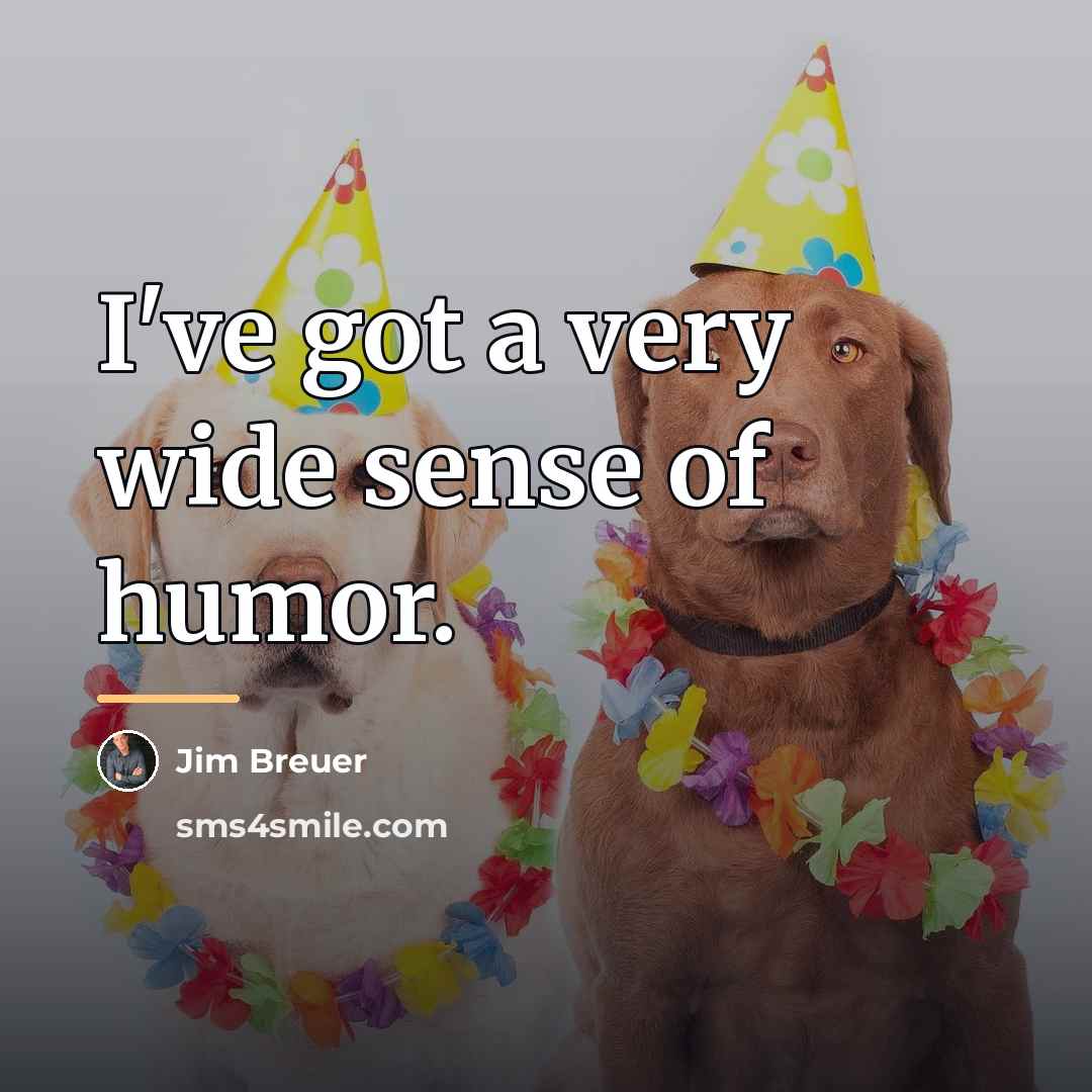 “I've got a very wide sense of humor.…” quote by Jim Breuer