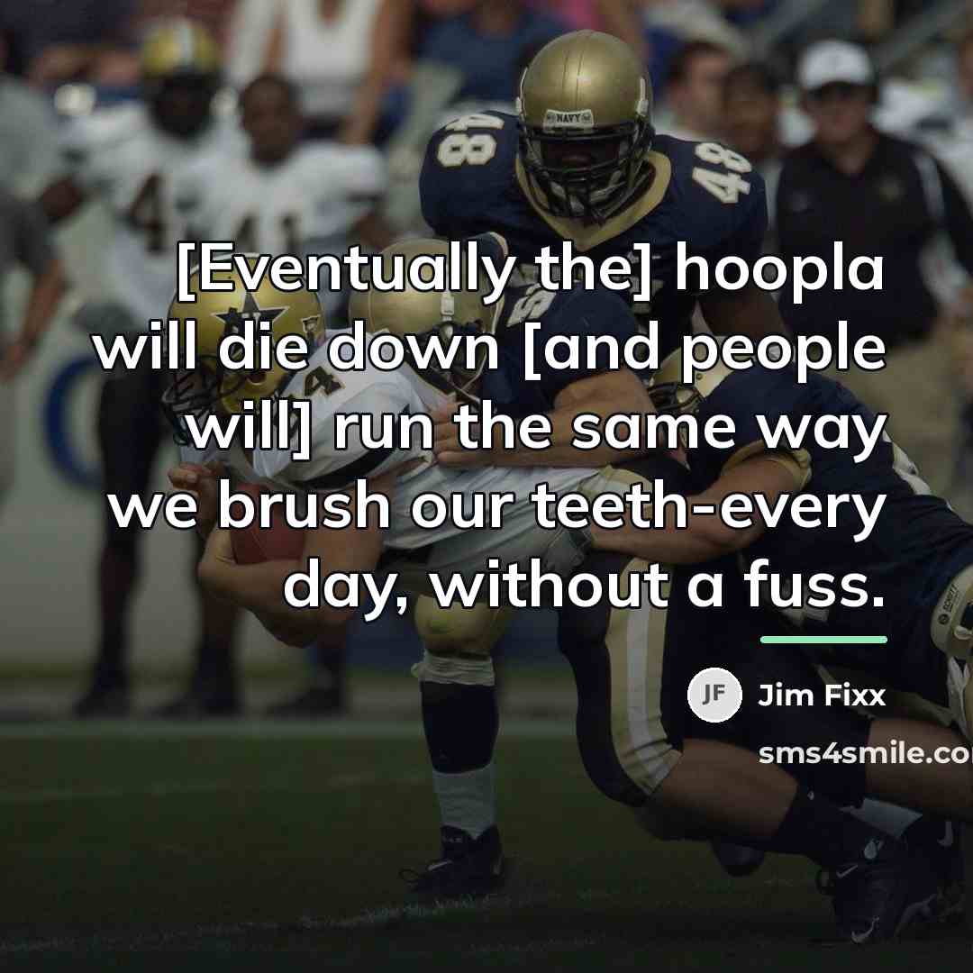 “[Eventually the] hoopla will die down [and people will] run…” quote by Jim Fixx