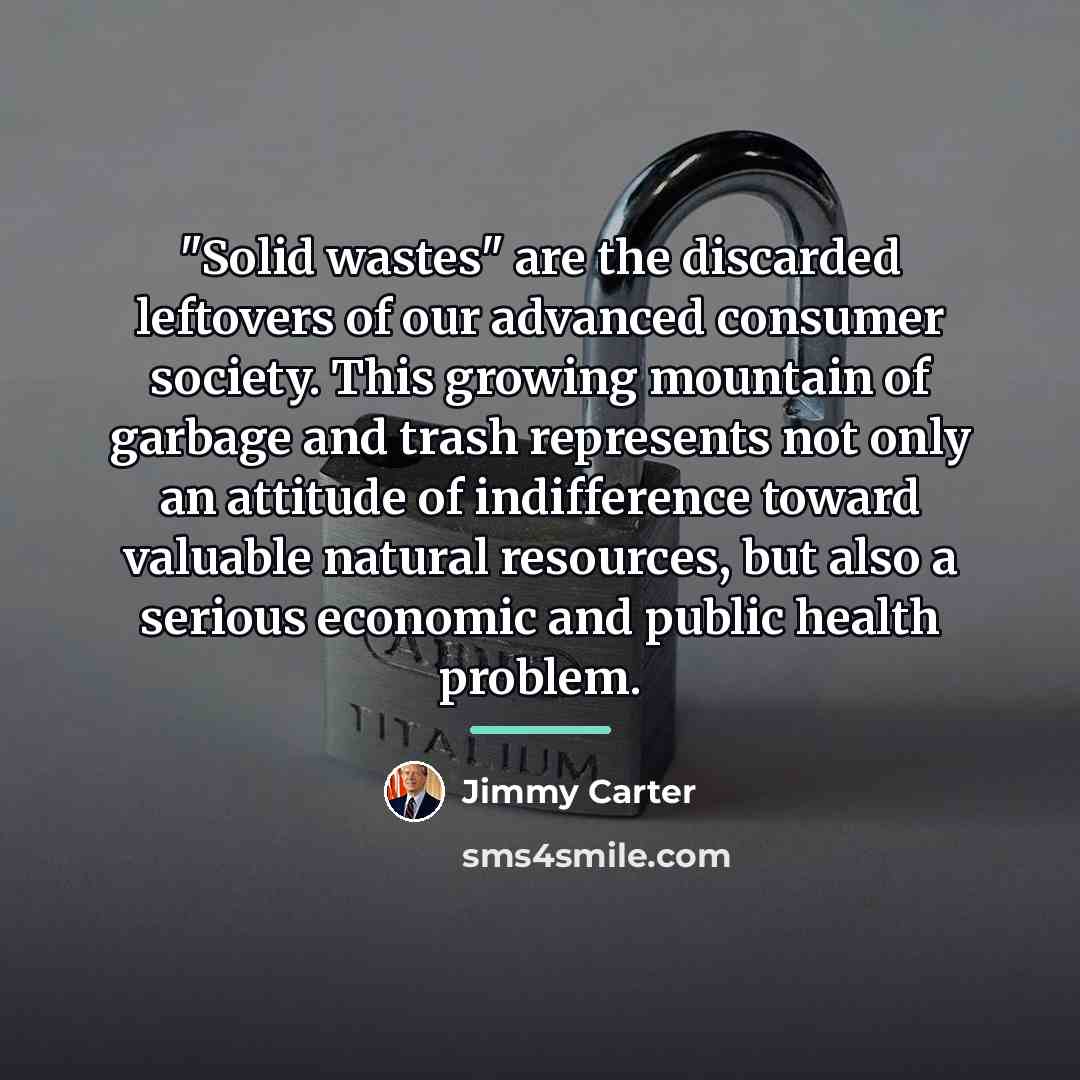 “"Solid wastes" are the discarded leftovers of our advanced consumer…” quote by Jimmy Carter