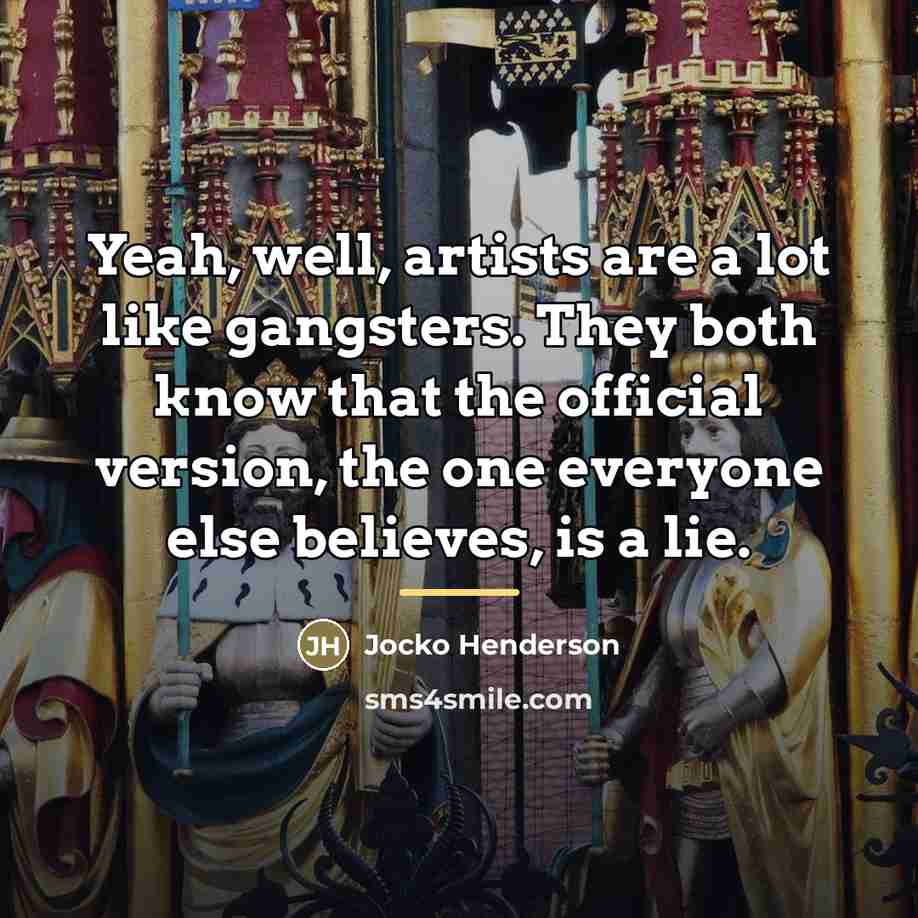“Yeah, well, artists are a lot like gangsters. They both…” quote by Jocko Henderson