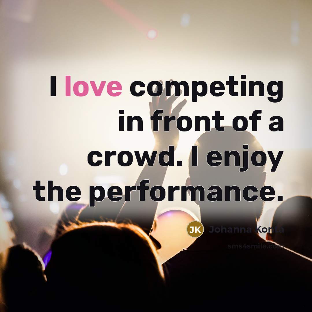“I love competing in front of a crowd. I enjoy…” quote by Johanna Konta