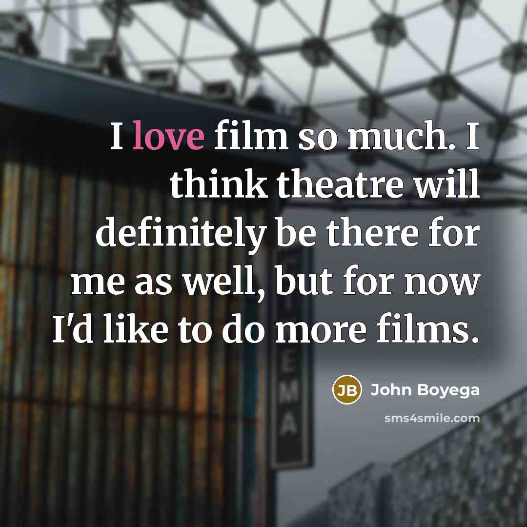 “I love film so much. I think theatre will definitely…” quote by John Boyega