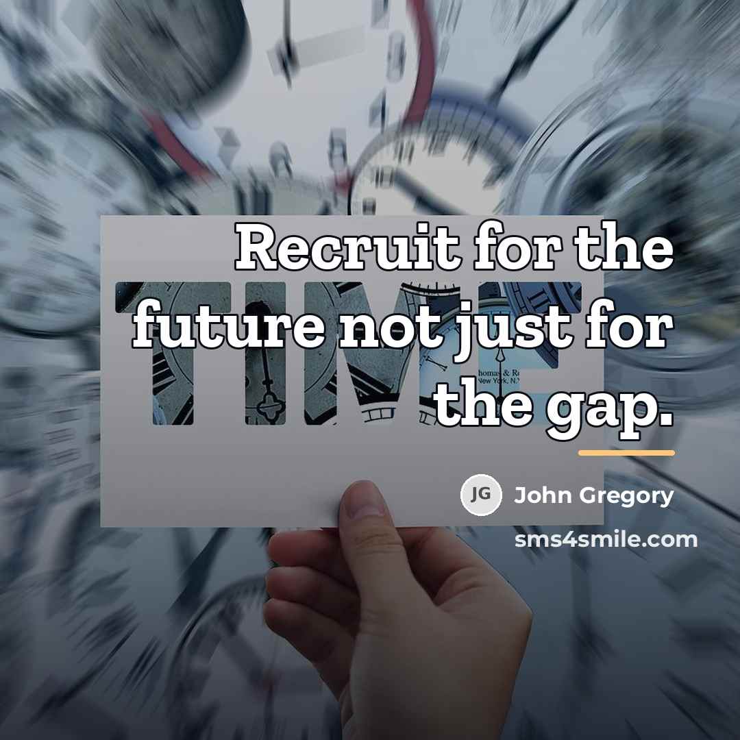 “Recruit for the future not just for the gap.…” quote by John Gregory