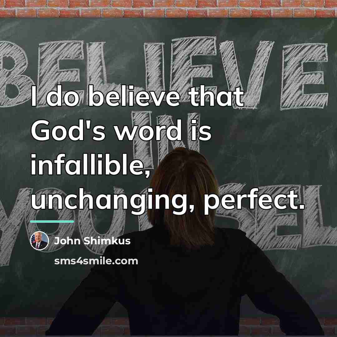 “I do believe that God's word is infallible, unchanging, perfect.…” quote by John Shimkus