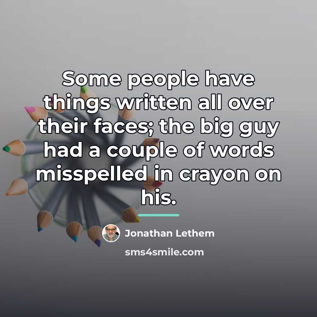 “Some people have things written all over their faces; the…” quote by Jonathan Lethem