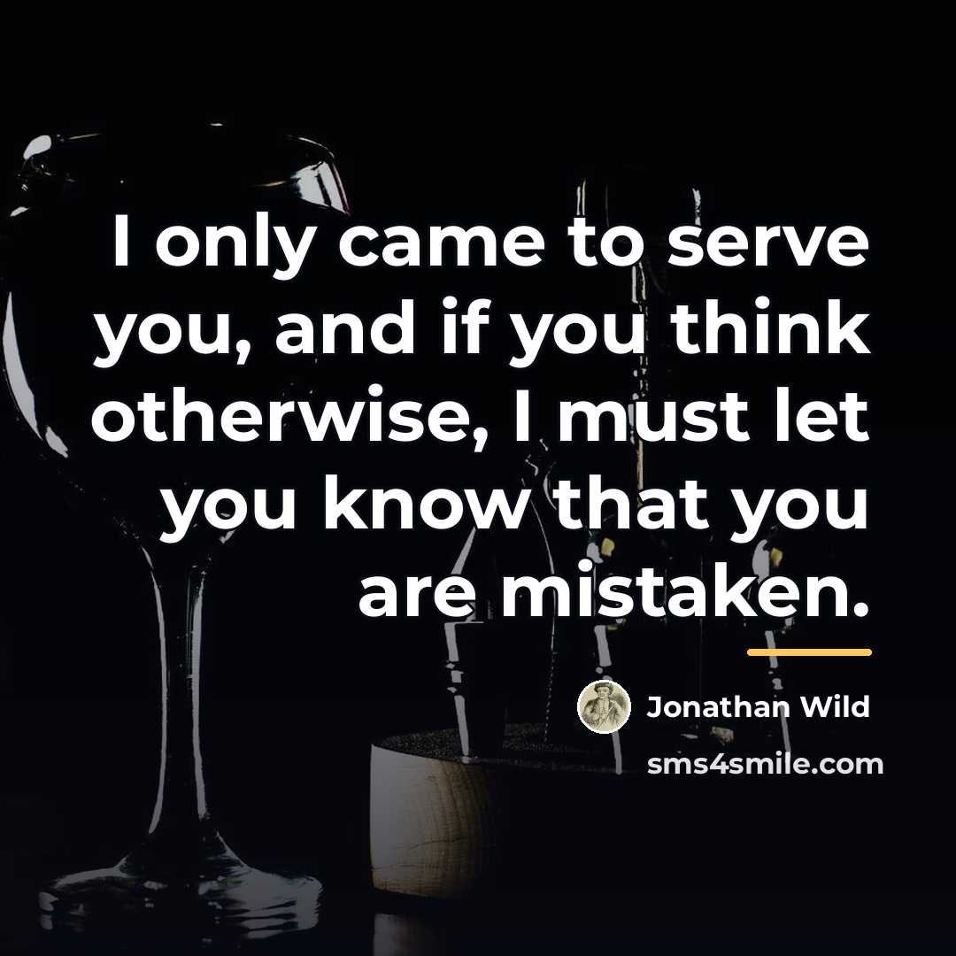 “I only came to serve you, and if you think…” quote by Jonathan Wild
