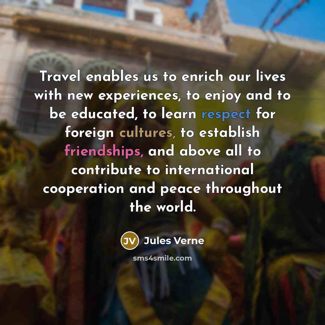“Travel enables us to enrich our lives with new experiences,…” quote by Jules Verne