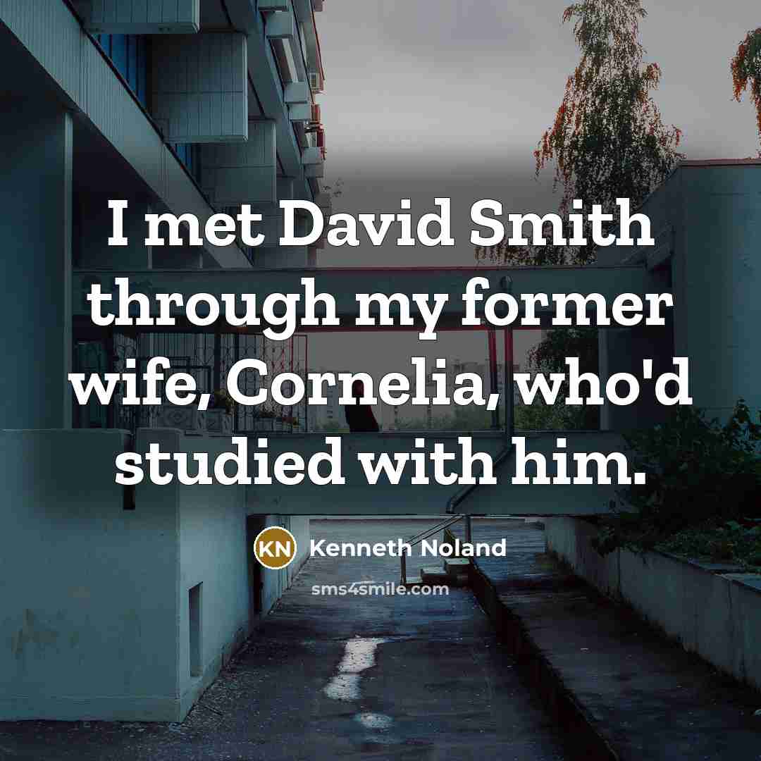 “I met David Smith through my former wife, Cornelia, who'd…” quote by Kenneth Noland