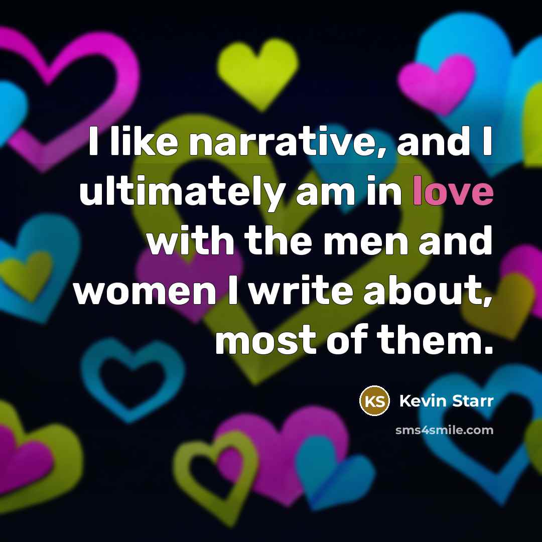 “I like narrative, and I ultimately am in love with…” quote by Kevin Starr
