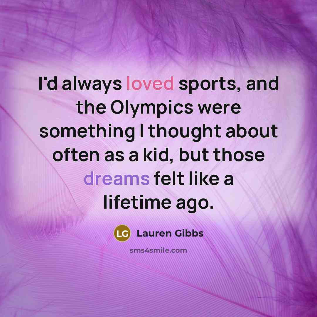“I'd always loved sports, and the Olympics were something I…” quote by Lauren Gibbs
